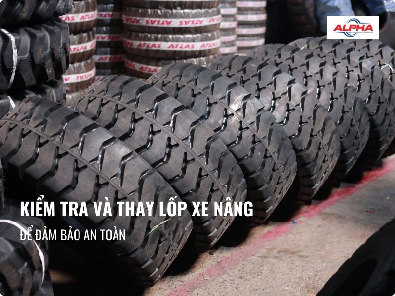 thay vỏ xe nâng thường xuyên để đảm bảo an toàn